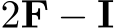  2F − I