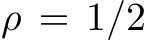  ρ = 1/2