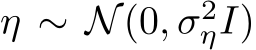  η ∼ N(0, σ2ηI)