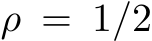  ρ = 1/2