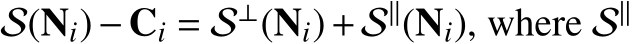  S(Ni)−Ci = S⊥(Ni)+S∥(Ni), where S∥ 