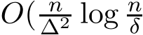  O( n∆2 log nδ 