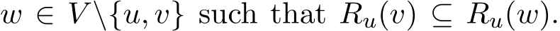  w ∈ V \{u, v} such that Ru(v) ⊆ Ru(w).