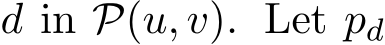  d in P(u, v). Let pd