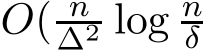  O( n∆2 log nδ 