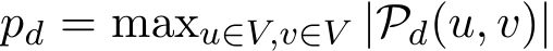  pd = maxu∈V,v∈V |Pd(u, v)|