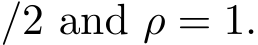 /2 and ρ = 1.