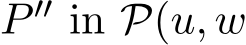  P ′′ in P(u, w