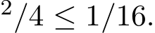 2/4 ≤ 1/16.