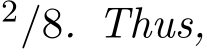 2/8. Thus,