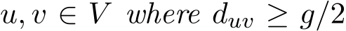  u, v ∈ V where duv ≥ g/2