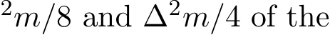 2m/8 and ∆2m/4 of the