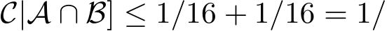 C|A ∩B] ≤ 1/16 + 1/16 = 1/