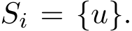  Si = {u}.