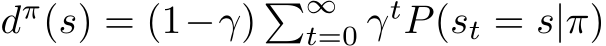  dπ(s) = (1−γ) �∞t=0 γtP(st = s|π)