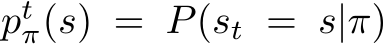  ptπ(s) = P(st = s|π)