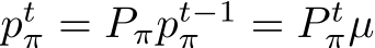  ptπ = Pπpt−1π = P tπµ