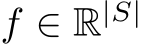  f ∈ R|S|