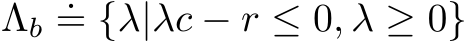  Λb .= {λ|λc − r ≤ 0, λ ≥ 0}