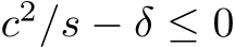 c2/s − δ ≤ 0