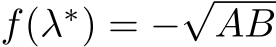  f(λ∗) = −√AB