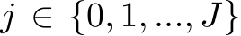  j ∈ {0, 1, ..., J}