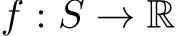  f : S → R