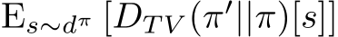  Es∼dπ [DT V (π′||π)[s]]