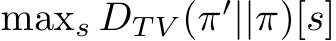  maxs DT V (π′||π)[s]