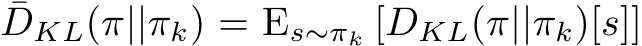 ¯DKL(π||πk) = Es∼πk [DKL(π||πk)[s]]