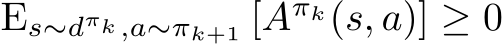  Es∼dπk ,a∼πk+1 [Aπk(s, a)] ≥ 0