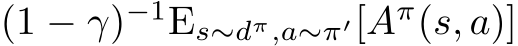  (1 − γ)−1Es∼dπ,a∼π′[Aπ(s, a)]
