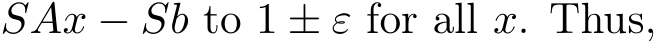  SAx − Sb to 1 ± ε for all x. Thus,