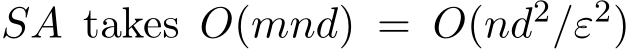  SA takes O(mnd) = O(nd2/ε2)