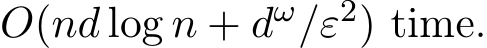  O(nd log n + dω/ε2) time.