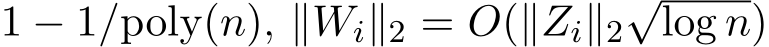  1 − 1/poly(n), ∥Wi∥2 = O(∥Zi∥2√log n)