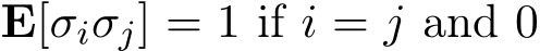  E[σiσj] = 1 if i = j and 0