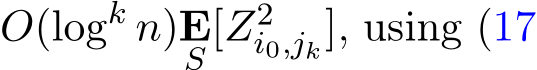 O(logk n)ES [Z2i0,jk], using (17