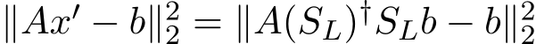  ∥Ax′ − b∥22 = ∥A(SL)†SLb − b∥22