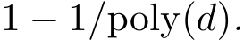  1 − 1/poly(d).