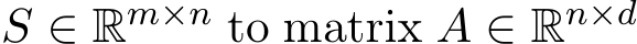  S ∈ Rm×n to matrix A ∈ Rn×d 