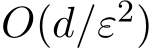  O(d/ε2)