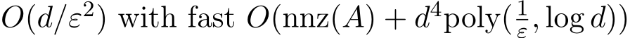 O(d/ε2) with fast O(nnz(A) + d4poly( 1ε, log d))