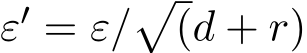  ε′ = ε/�(d + r)