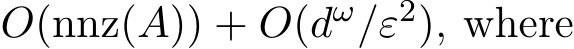 �O(nnz(A)) + �O(dω/ε2), where