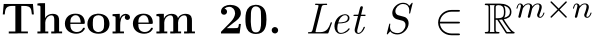 Theorem 20. Let S ∈ Rm×n 