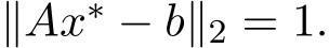  ∥Ax∗ − b∥2 = 1.