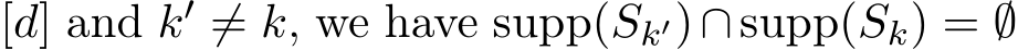 [d] and k′ ̸= k, we have supp(Sk′)∩supp(Sk) = ∅