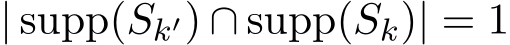  | supp(Sk′) ∩ supp(Sk)| = 1