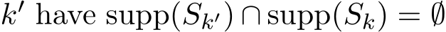  k′ have supp(Sk′) ∩ supp(Sk) = ∅